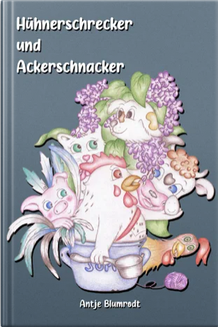 Buchcover des Kinderbuches "Hühnerschrecker und Ackerschnacker", verfasst von Kinderbuchautorin Antje Blumrodt